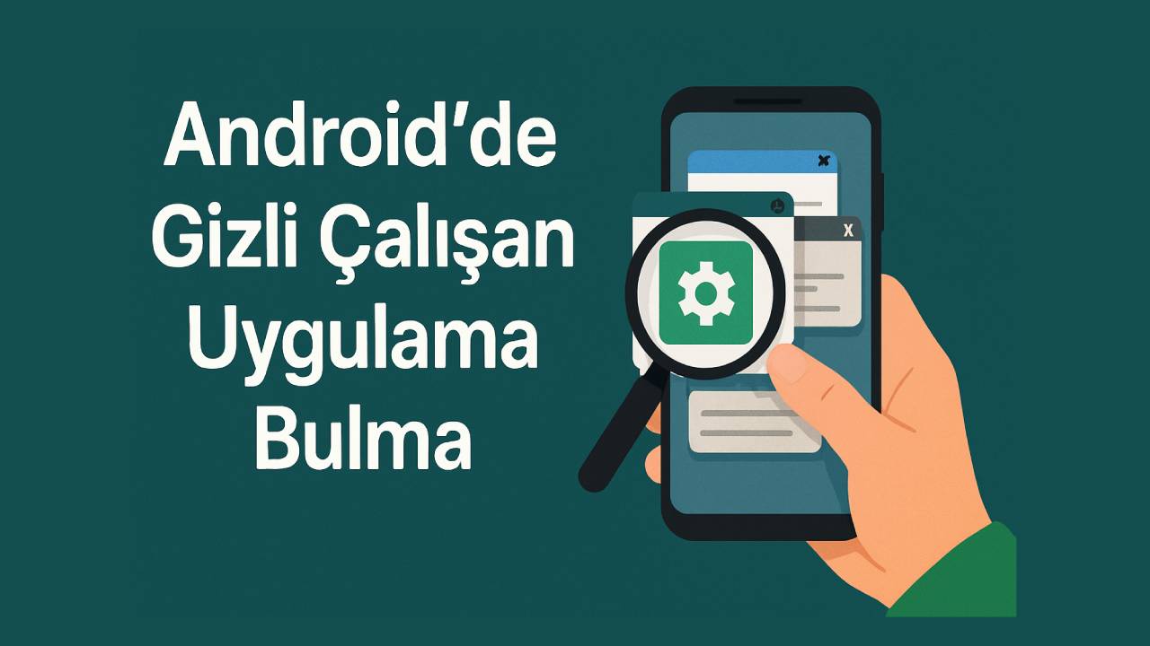 Android gizli çalışan uygulamalar bulma 9 Android gizli calisan uygulamalar